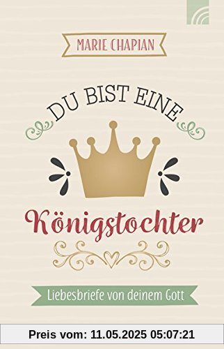 Du bist eine Königstochter: Liebesbriefe von deinem Gott