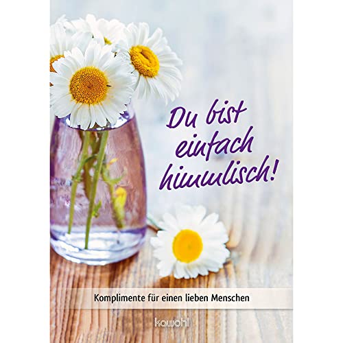 Du bist einfach himmlisch: Komplimente für einen lieben Menschen (Von Herz zu Herz)