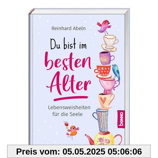 Du bist im besten Alter: Lebensweisheiten für die Seele