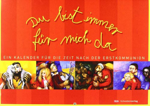 Du bist immer für mich da: Ein Kalender für die Zeit nach der Erstkommunion. Mit Bildern von Sieger Köder von Schwabenverlag
