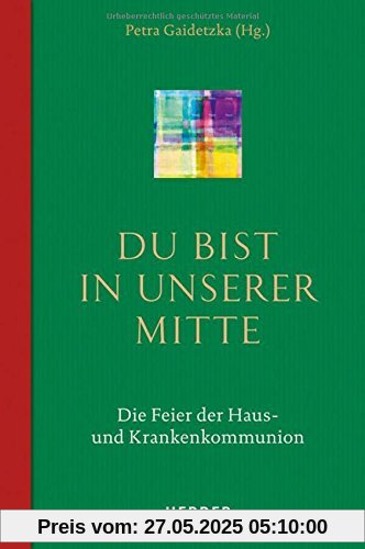 Du bist in unserer Mitte: Die Feier der Haus- und Krankenkommunion