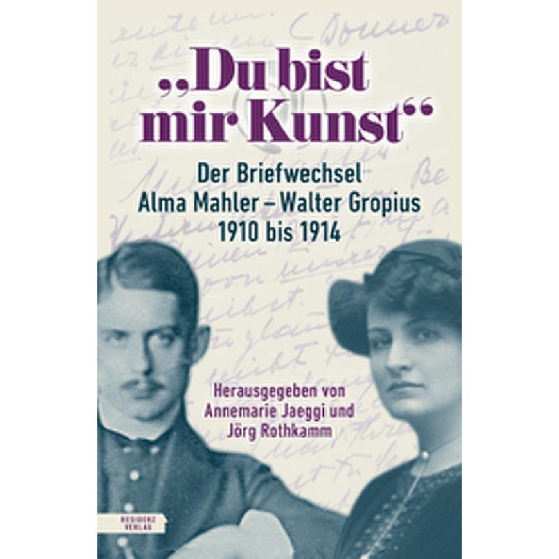Du bist mir Kunst | Der Briefwechsel Alma Mahler - Walter Gropius 1910 - 1914