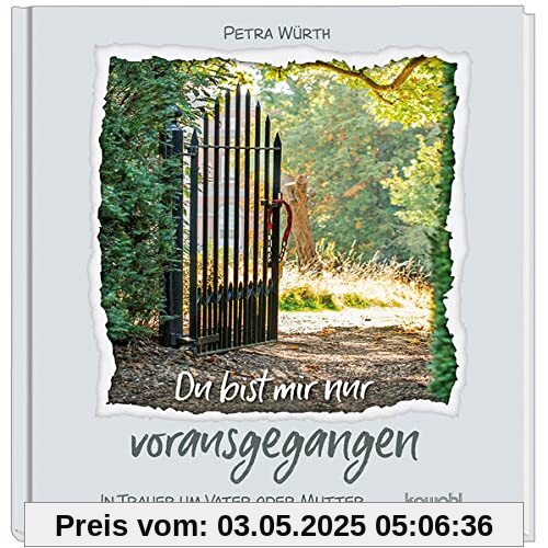 Du bist mir nur vorausgegangen: In Trauer um Vater oder Mutter