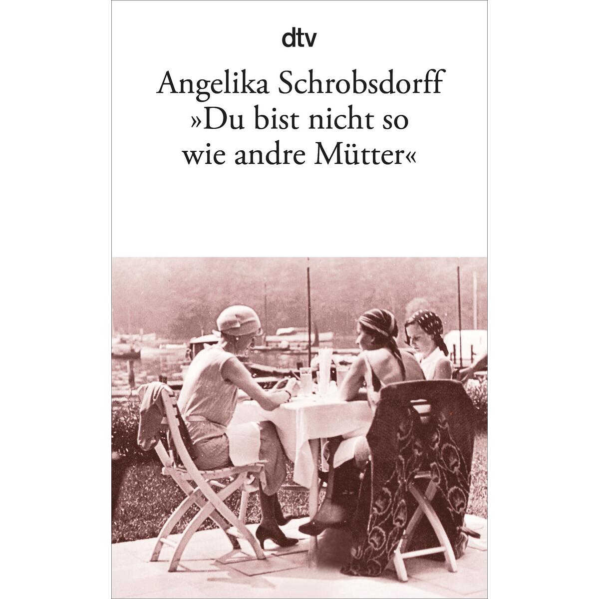 "Du bist nicht so wie andre Mütter" "Du bist nicht so wie andre Mütter" von dtv Verlagsgesellschaft