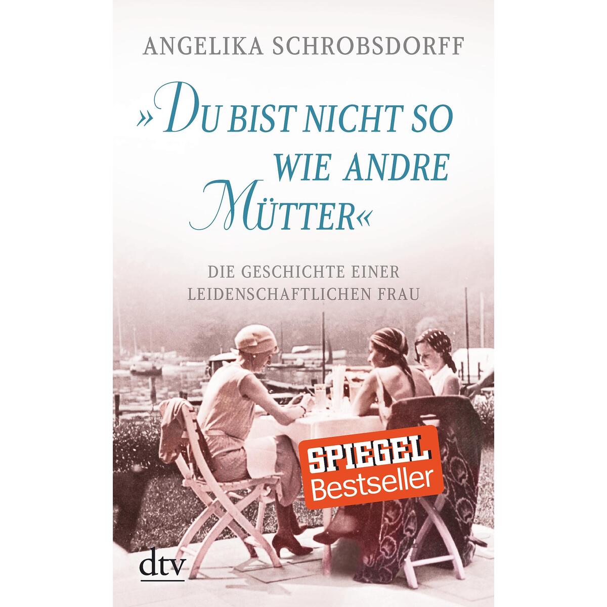 "Du bist nicht so wie andre Mütter" "Du bist nicht so wie andre Mütter" von dtv Verlagsgesellschaft