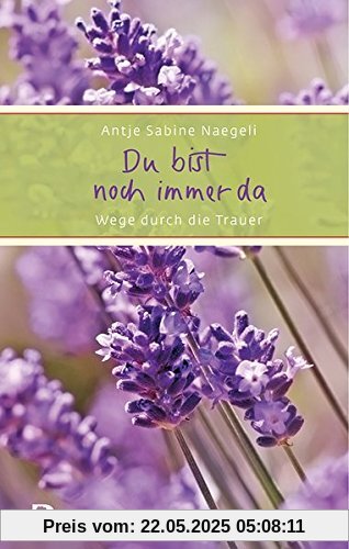 Du bist noch immer da: Wege durch die Trauer (Eschbacher Präsent)