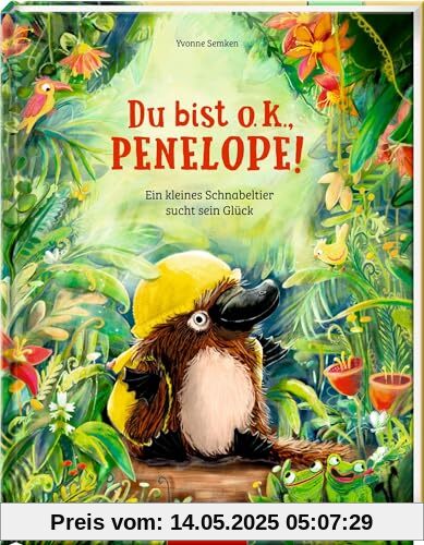Du bist o.k., Penelope!: Ein kleines Schnabeltier sucht sein Glück