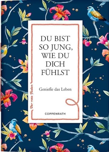 Du bist so jung, wie du dich fühlst: Genieße das Leben (Der rote Faden, 189, Band 189) von Coppenrath Verlag GmbH & Co. KG