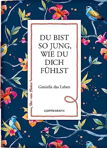 Du bist so jung, wie du dich fühlst: Genieße das Leben (Der rote Faden, 189, Band 189) von Coppenrath Verlag GmbH & Co. KG