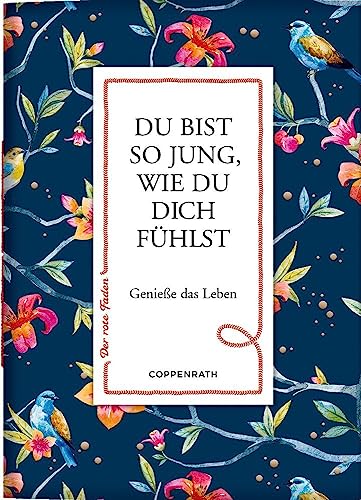 Du bist so jung, wie du dich fühlst: Genieße das Leben (Der rote Faden, 189, Band 189)