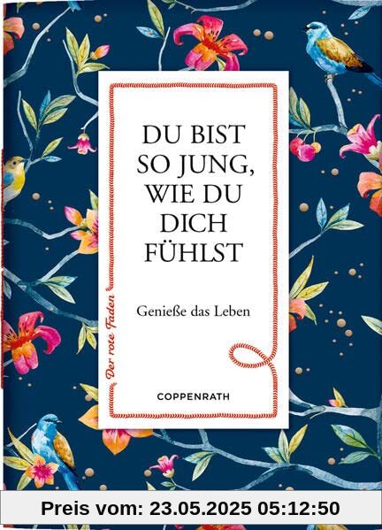 Du bist so jung, wie du dich fühlst: Genieße das Leben (Der rote Faden, 189, Band 189)