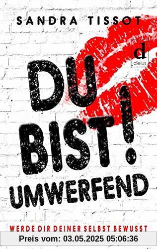 Du bist umwerfend!: Werde dir deiner selbst bewusst