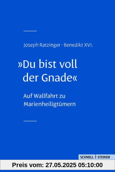 Du bist voll der Gnade: Auf Wallfahrt zu Marienheiligtümern