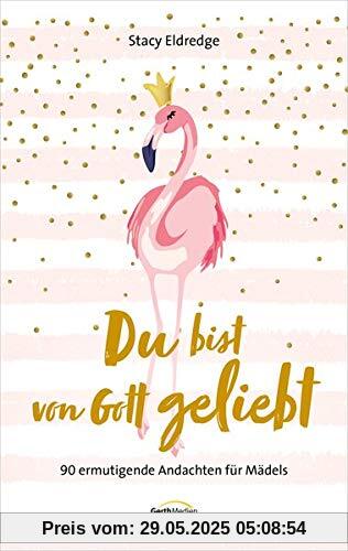 Du bist von Gott geliebt - Für Teens: 90 ermutigende Andachten für Mädels Du bist von Gott geliebt - Für Teens: 90 ermutigende Andachten für Mädels