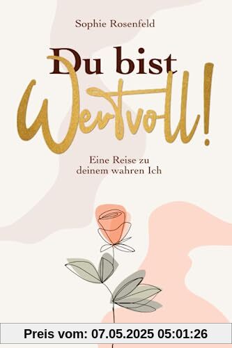 Du bist wertvoll!: Eine Reise zu deinem wahren Ich Du bist wertvoll!: Eine Reise zu deinem wahren Ich