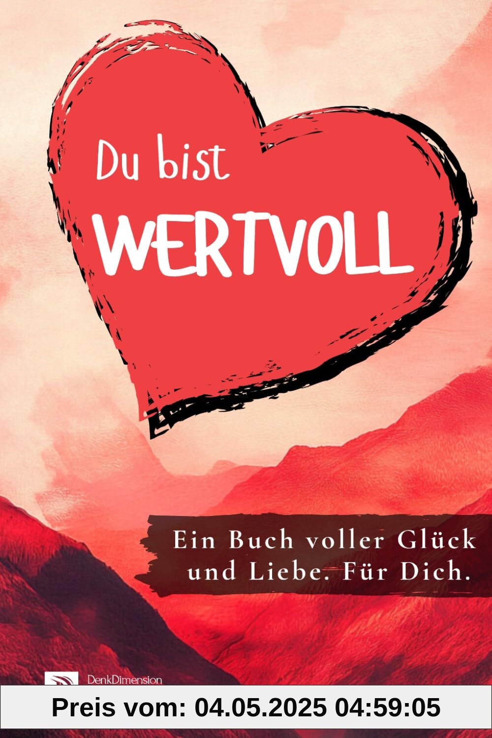 Du bist wertvoll! Ein Buch voller Glück und Liebe. Für dich.: Ideal als Geschenk - Farbversion
