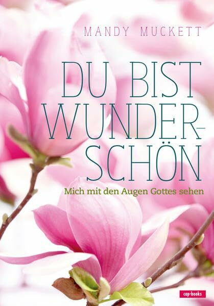 Du bist wunderschön - Mich mit den Augen Gottes sehen Du bist wunderschön - Mich mit den Augen Gottes sehen