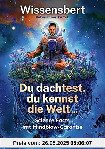 Du dachtest, du kennst die Welt...: Science Facts mit Mindblow-Garantie