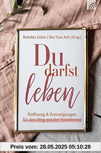 Du darfst leben: Hoffnung und Ermutigungen für den Weg aus der Essstörung