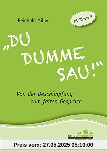 Du dumme Sau!: Von der Beschimpfung zum fairen Gespräch.