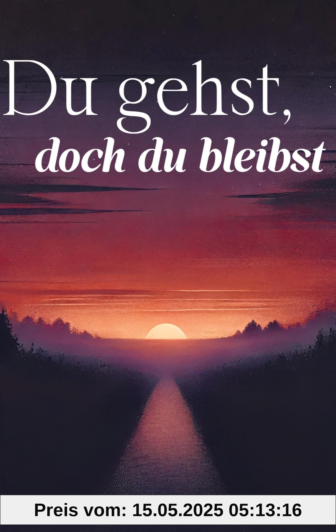 Du gehst, doch du bleibst: Geschichten und Sprüche über Abschied, Erinnerungen und die Kraft des Weiterlebens Du gehst, doch du bleibst: Geschichten und Sprüche über Abschied, Erinnerungen und die Kraft des Weiterlebens