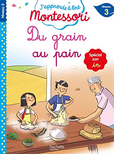 Du grain au pain (son in), niveau 3 - J'apprends à lire Montessori: Spécial son in, Niveau 3 von HACHETTE EDUC