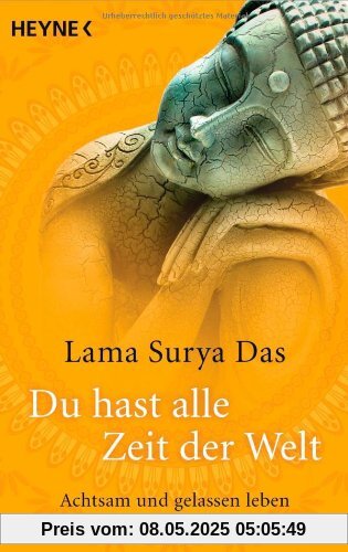 Du hast alle Zeit der Welt: Achtsam und gelassen leben wie ein Buddha