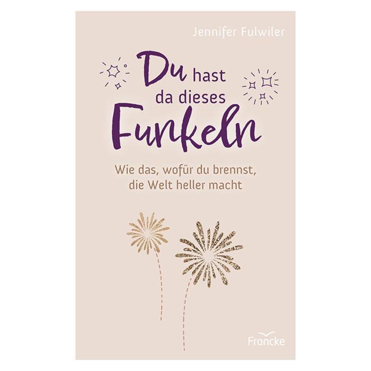 Du hast da dieses Funkeln Du hast da dieses Funkeln von Francke-Buch GmbH