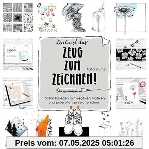 Du hast das Zeug zum Zeichnen!: Sofort loslegen mit kreativen Motiven und jeder Menge Zeichenideen