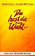 Du hast die Wahl...