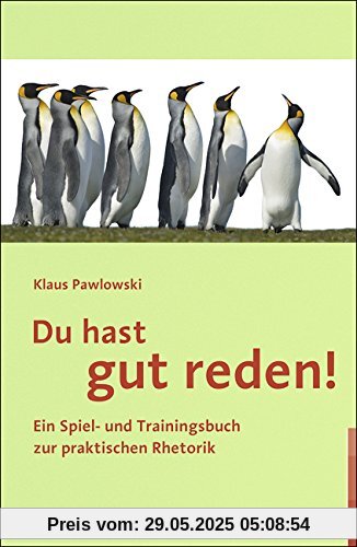 Du hast gut reden!: Ein Spiel- und Trainingsbuch zur praktischen Rhetorik