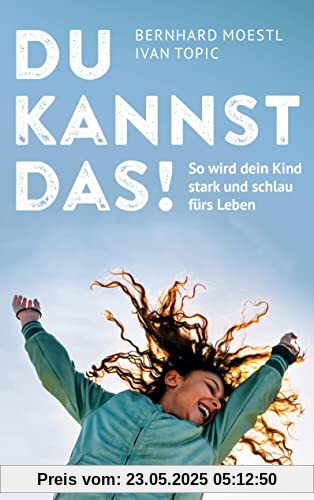 Du kannst das!: So wird dein Kind stark und schlau fürs Leben. Wissensdurst fördern, Selbstvertrauen stärken - wichtiger als Noten und Zeugnisse! Tipps für Eltern von Kindern im Alter von 8 bis 14 Du kannst das!: So wird dein Kind stark und schlau fürs Leben. Wissensdurst fördern, Selbstvertrauen stärken - wichtiger als Noten und Zeugnisse! Tipps für Eltern von Kindern im Alter von 8 bis 14