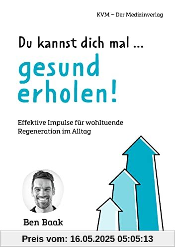 Du kannst dich mal … gesund erholen! Effektive Impulse für wohltuende Regeneration im Alltag Du kannst dich mal … gesund erholen! Effektive Impulse für wohltuende Regeneration im Alltag