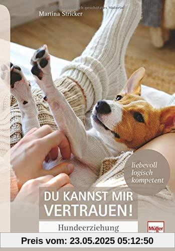 Du kannst mir vertrauen!: Hundeerziehung vom Welpen bis zum Senior - liebevoll, logisch, kompetent Du kannst mir vertrauen!: Hundeerziehung vom Welpen bis zum Senior - liebevoll, logisch, kompetent