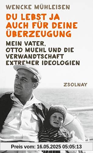 Du lebst ja auch für deine Überzeugung: Mein Vater, Otto Muehl und die Verwandtschaft extremer Ideologien Du lebst ja auch für deine Überzeugung: Mein Vater, Otto Muehl und die Verwandtschaft extremer Ideologien