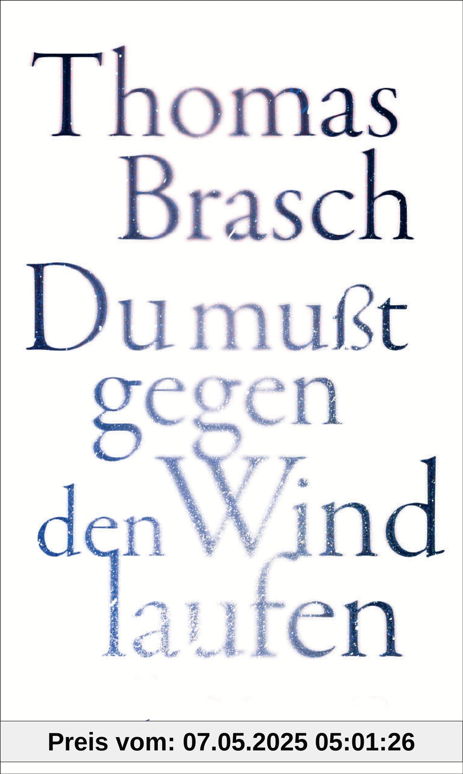 »Du mußt gegen den Wind laufen«: Gesammelte Prosa | Zwischen Poesie und Rebellion – Texte aus vier Jahrzehnten »Du mußt gegen den Wind laufen«: Gesammelte Prosa | Zwischen Poesie und Rebellion – Texte aus vier Jahrzehnten