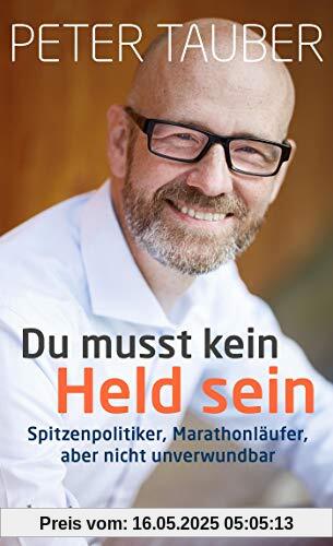 Du musst kein Held sein: Spitzenpolitiker, Marathonläufer, aber nicht unverwundbar