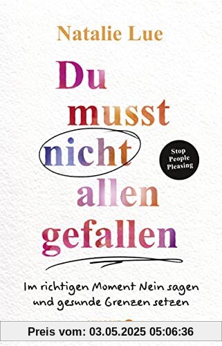 Du musst nicht allen gefallen: Im richtigen Moment Nein sagen und gesunde Grenzen setzen | Stop People Pleasing | Das 6-Schritte-Programm Du musst nicht allen gefallen: Im richtigen Moment Nein sagen und gesunde Grenzen setzen | Stop People Pleasing | Das 6-Schritte-Programm