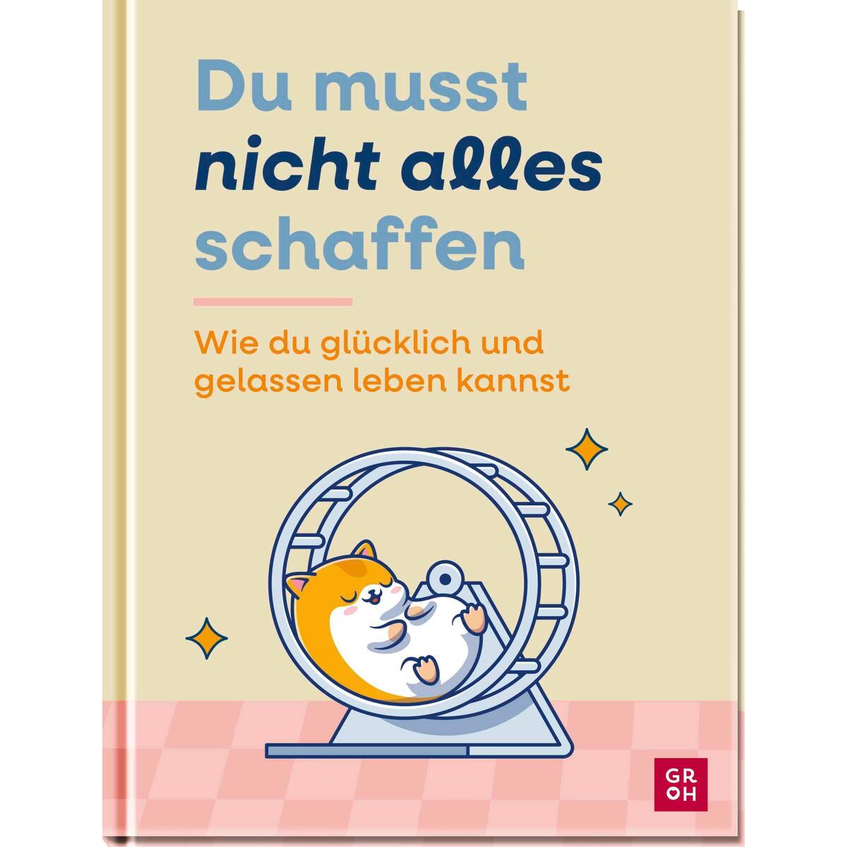 Du musst nicht alles schaffen Du musst nicht alles schaffen von Groh Verlag