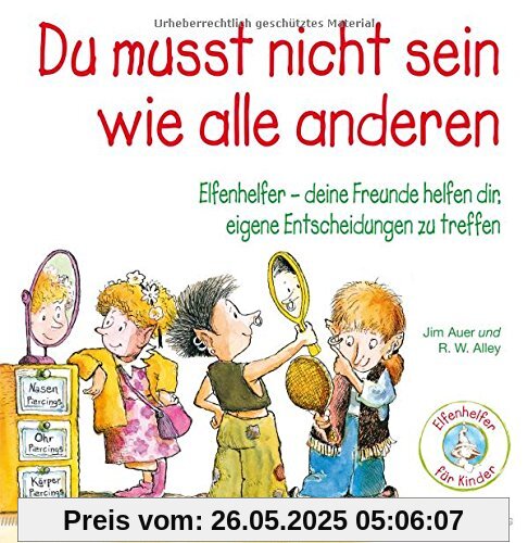 Du musst nicht sein wie alle anderen: Elfenhelfer - Deine Freunde helfen dir, eigene Entscheidungen zu treffen