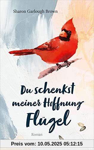 Du schenkst meiner Hoffnung Flügel: Roman