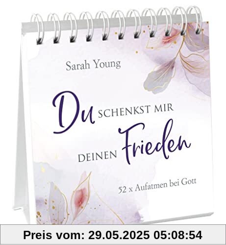 Du schenkst mir deinen Frieden - Aufstellbuch: 52 x Aufatmen bei Jesus. (Geistliches Leben)