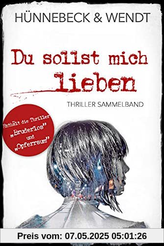 Du sollst mich lieben: Thriller Sammelband Du sollst mich lieben: Thriller Sammelband