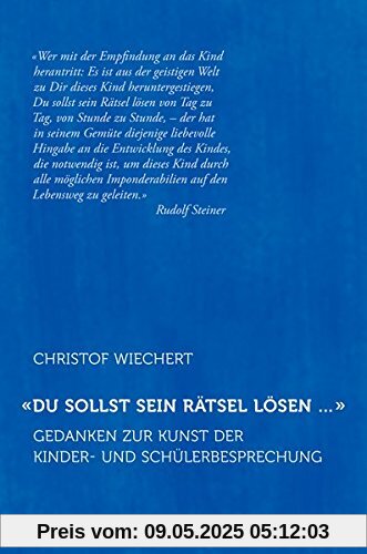 'Du sollst sein Rätsel lösen ...': Gedanken zur Kunst der Kinder- und Schülerbesprechung 'Du sollst sein Rätsel lösen ...': Gedanken zur Kunst der Kinder- und Schülerbesprechung