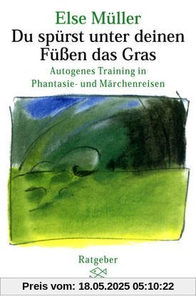 Du spürst unter deinen Füßen das Gras: Autogenes Training in Phantasie- und Märchenreisen