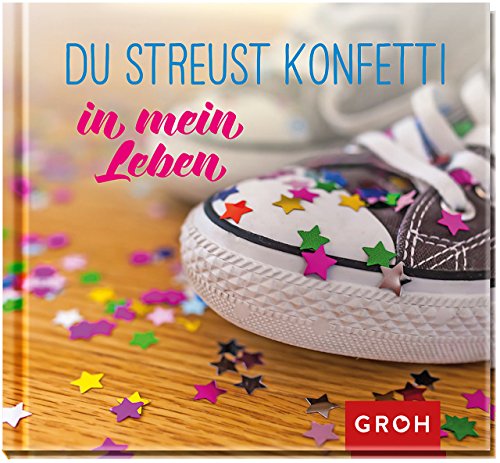 Du streust Konfetti in mein Leben: Geschenkewelt Freundinnen Du streust Konfetti in mein Leben: Geschenkewelt Freundinnen von Groh