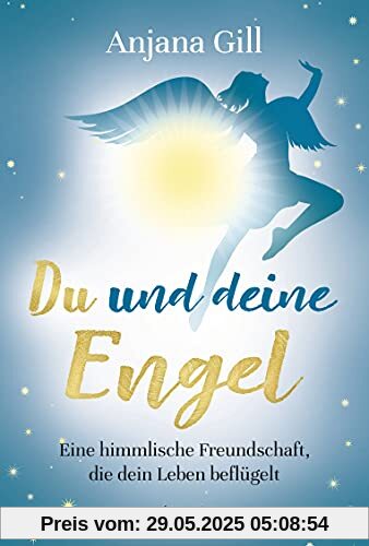 Du und deine Engel: Eine himmlische Freundschaft, die dein Leben beflügelt