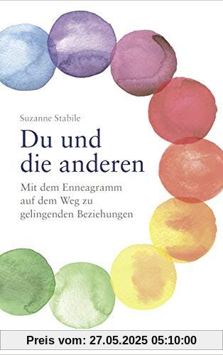 Du und die anderen: Mit dem Enneagramm auf dem Weg zu gelingenden Beziehungen