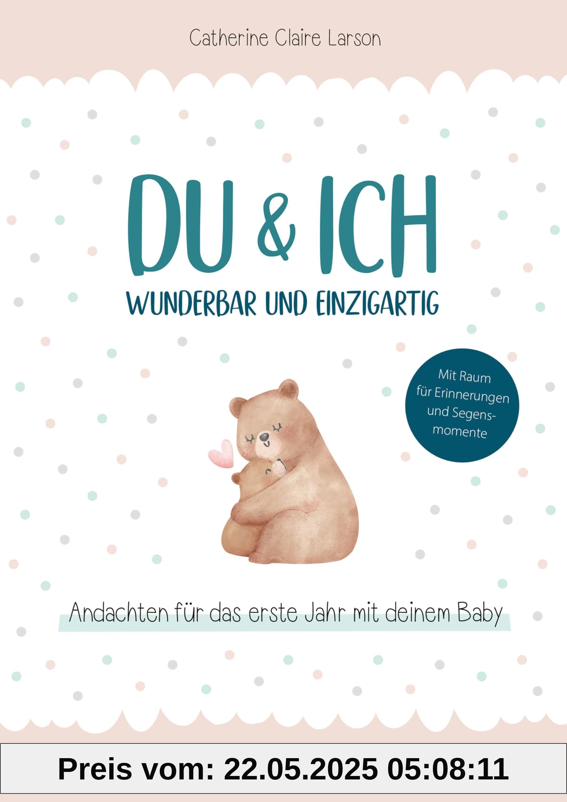 Du & ich – wunderbar und einzigartig: Andachten für das erste Jahr mit deinem Baby