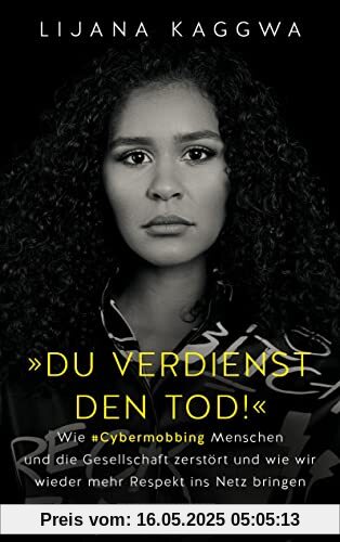 Du verdienst den Tod!: Wie Cybermobbing Menschen und die Gesellschaft zerstört und wie wir wieder mehr Respekt ins Netz bringen Du verdienst den Tod!: Wie Cybermobbing Menschen und die Gesellschaft zerstört und wie wir wieder mehr Respekt ins Netz bringen